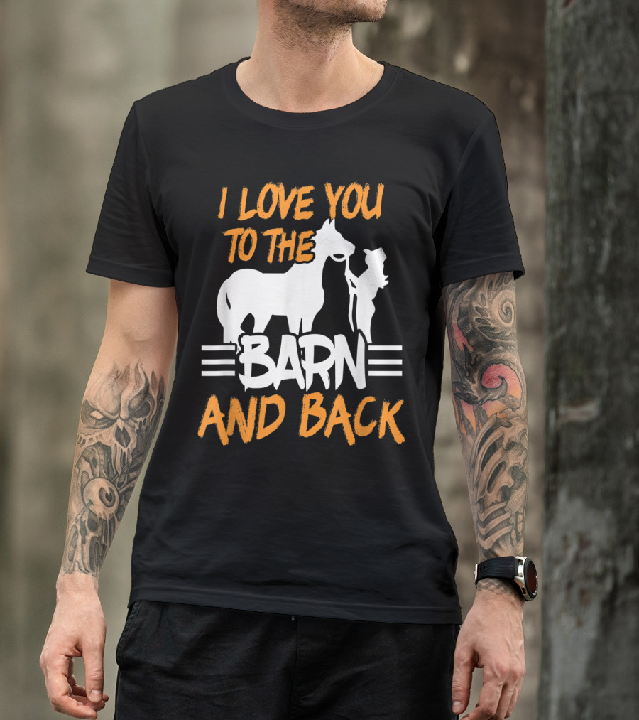 I Love You To The Barn And Back Equestrian Rider Saying T-Shirt