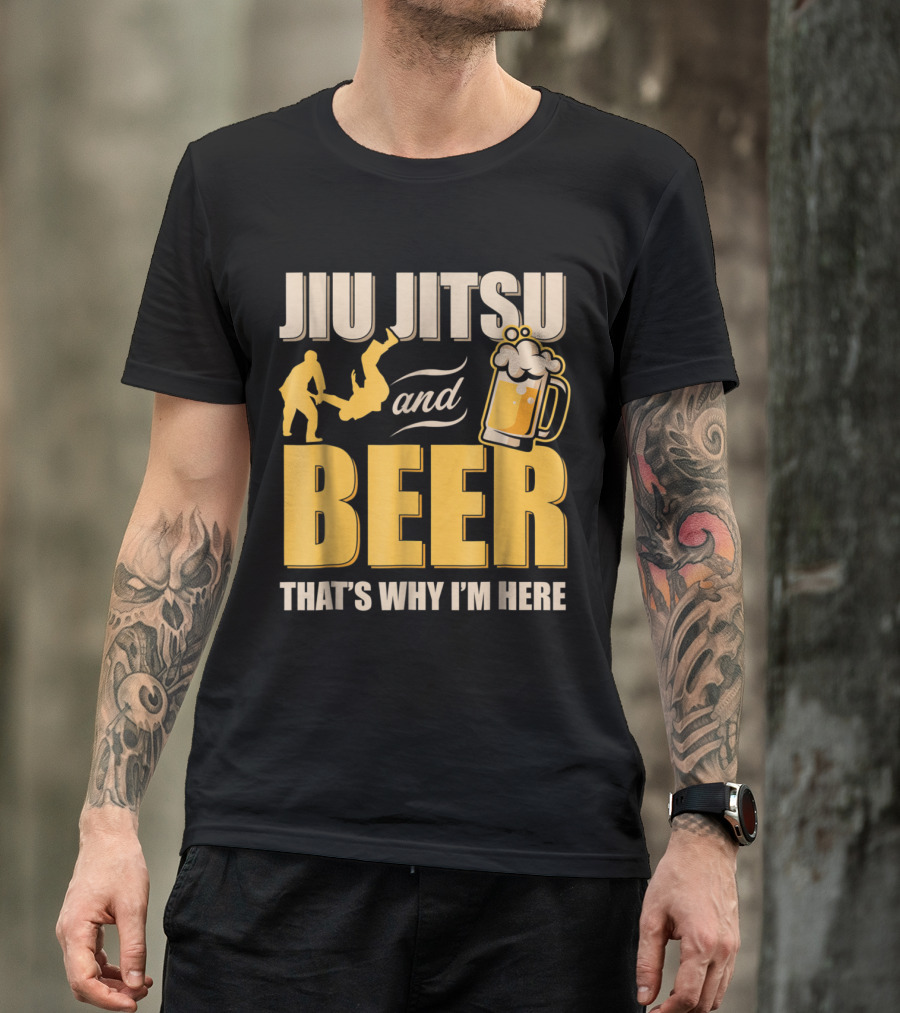 Jiu Jitsu And Beer That's Why I'm Here T-Shirt