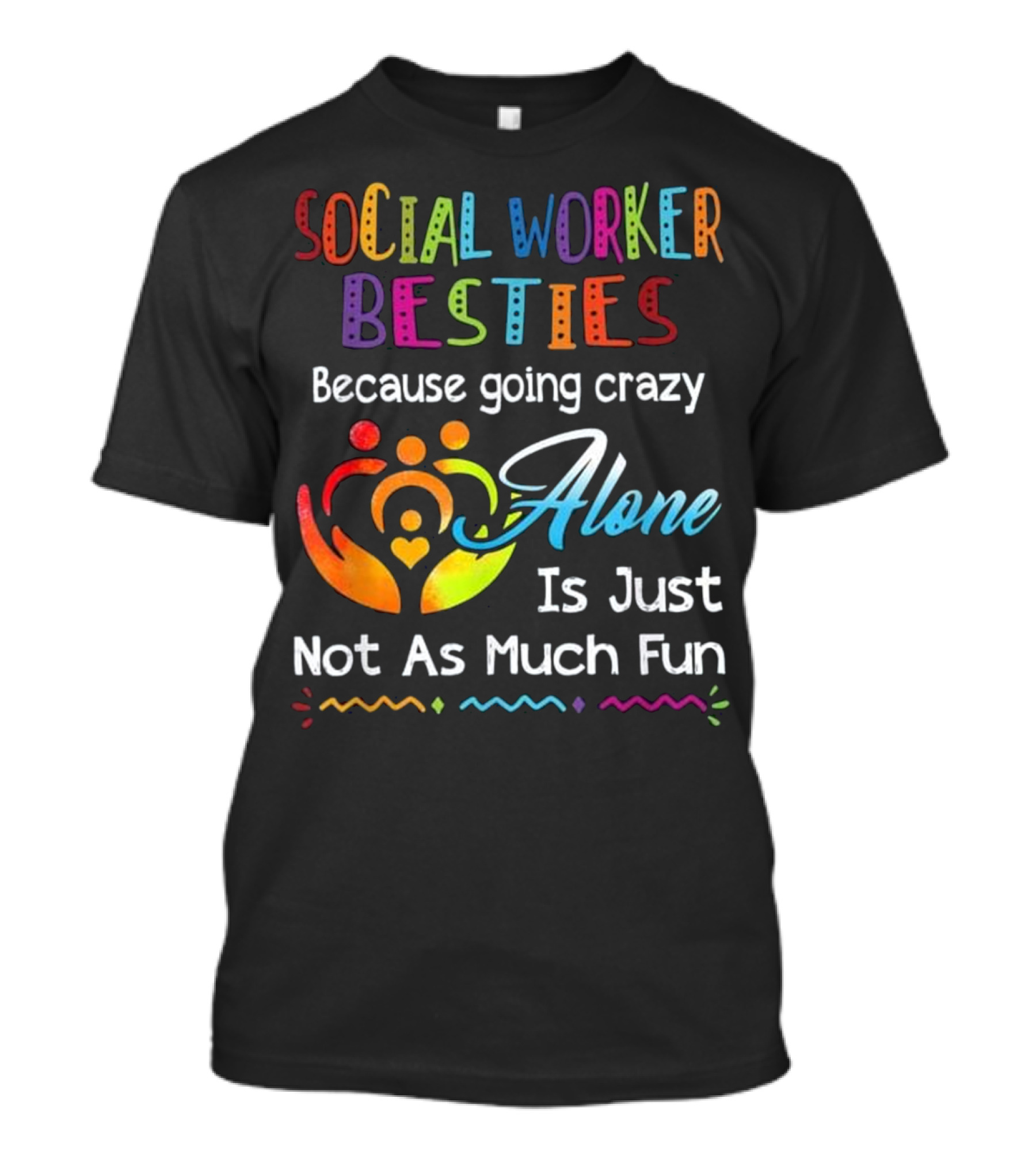 Social Worker Besties Because Going Crazy Alone Is Just Not As Much Fun T-Shirt