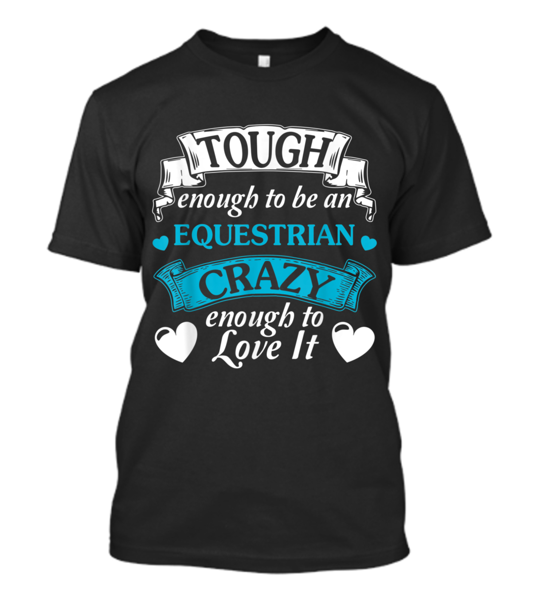 Tough Enough To Be An Equestrian Crazy Enough To Love It T-Shirt