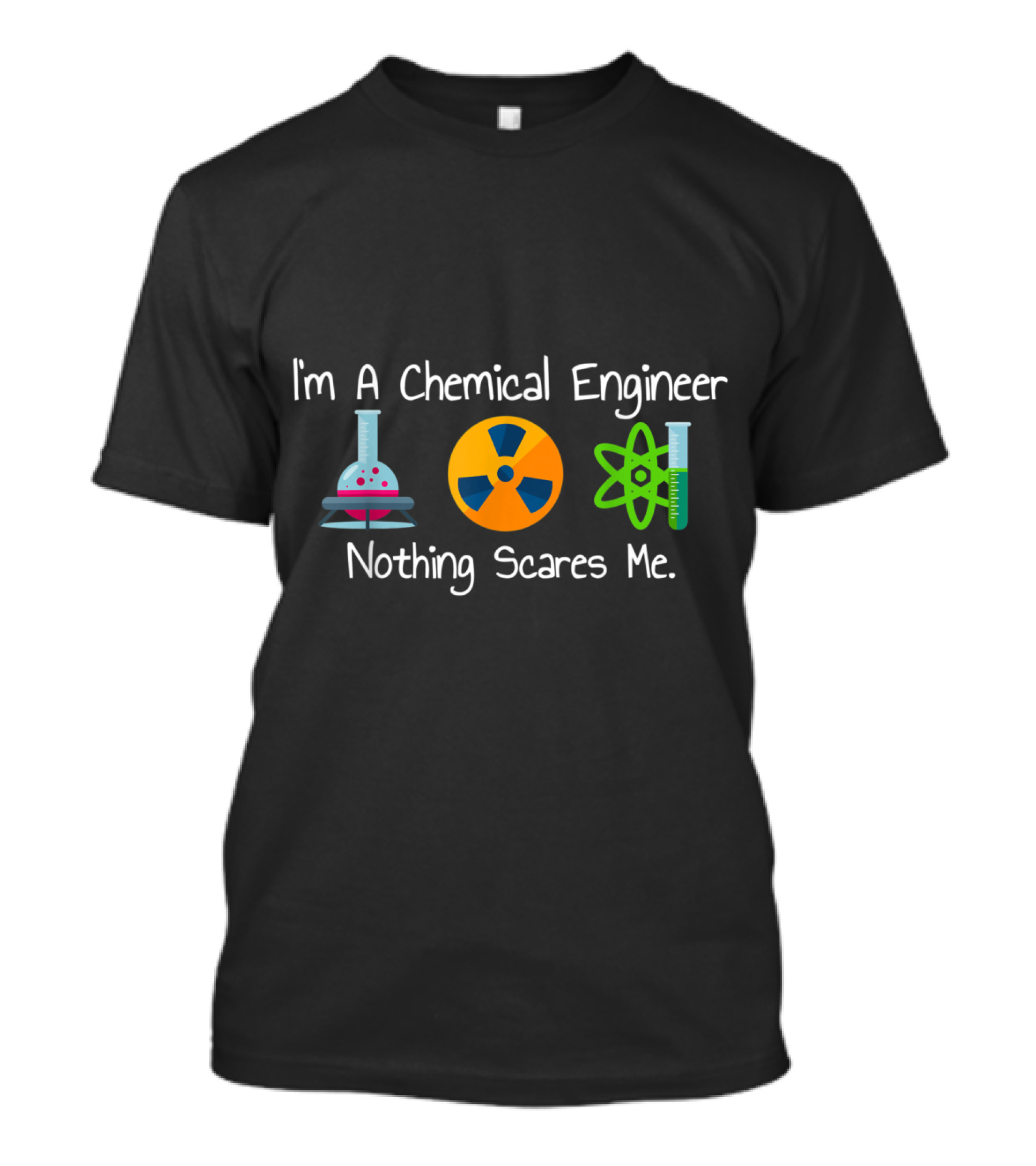 I'm A Chemical Engineer Nothing Scares Me Beaker Radiation Atom T-Shirt