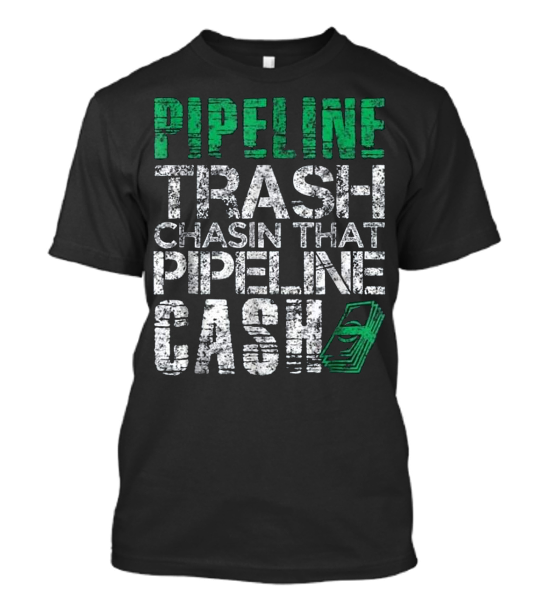 Pipeline Trash Chasin That Pipeline Cash T-Shirt