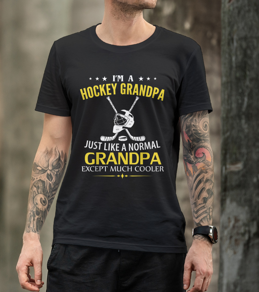 I'm A Hockey Grandpa Just Like A Normal Grandpa Except Much Cooler T-Shirt