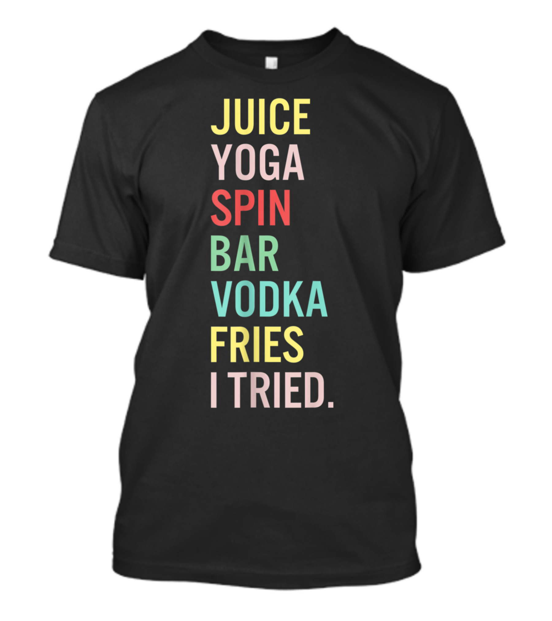 Juice Yoga Spin Bar Vodka Fries I Tried T-Shirt