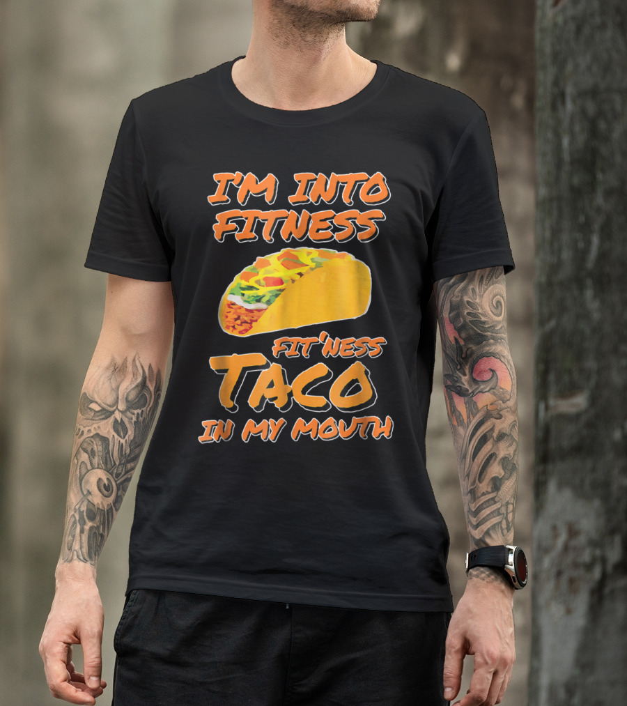 I’m Into Fitness Fit’Ness Taco In My Mouth T-Shirt