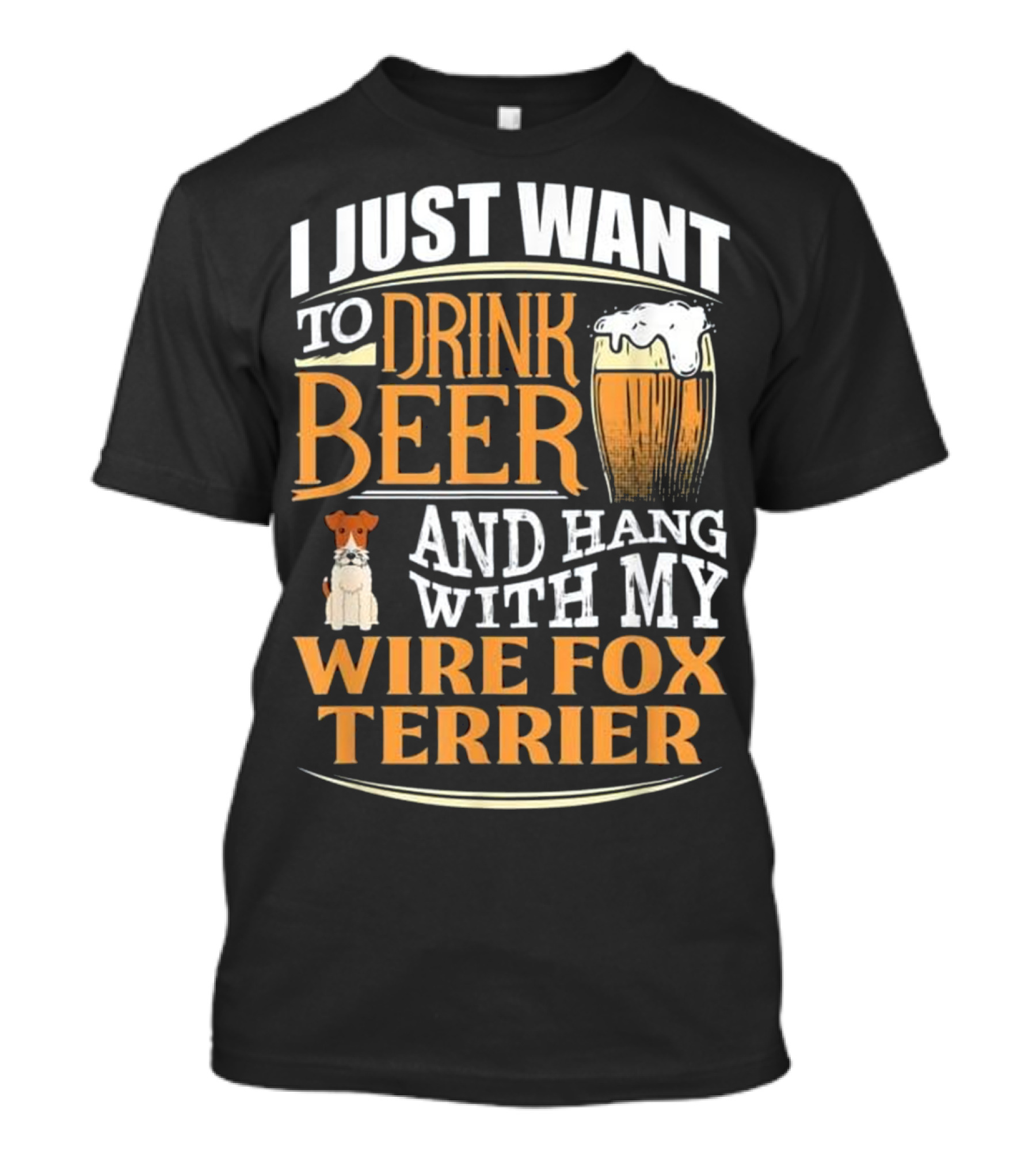 I Just Want To Drink Beer And Hang With My Wire Fox Terrier T-Shirt