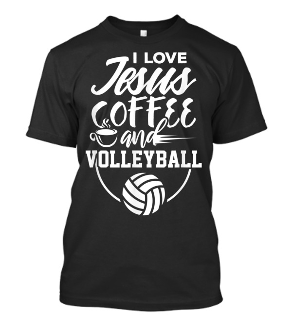 I Love Jesus Coffee And Volleyball Christian Passion T-Shirt