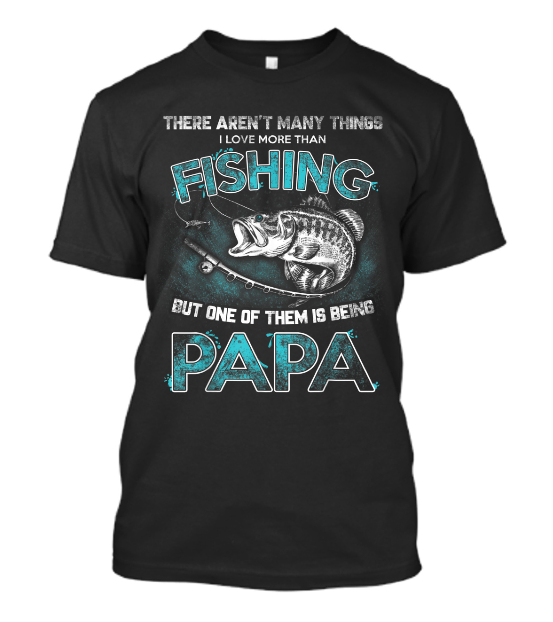 There Aren't Many Things I Love More Than Fishing But One Of Them Is Being Papa T-Shirt
