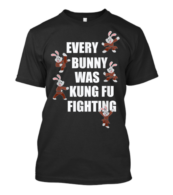 Every Bunny Was Kung Fu Fighting Funny Easter Bunnies Martial Arts T-Shirt