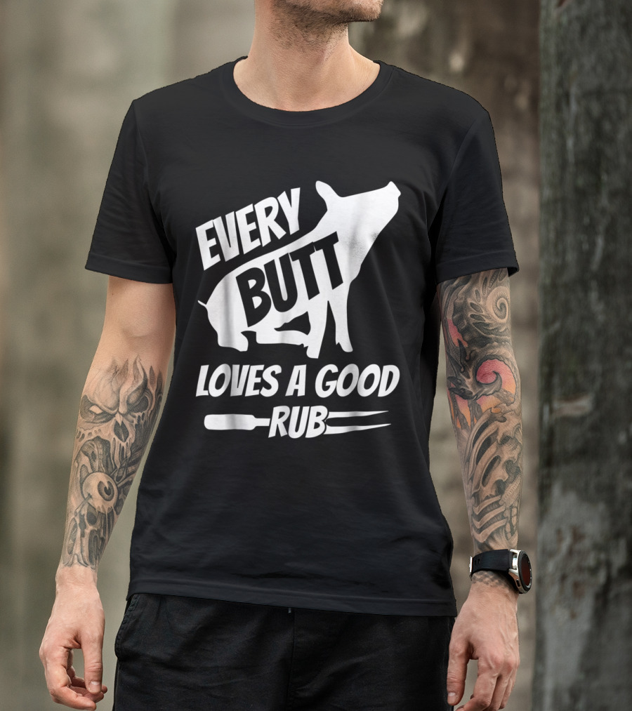 Every Butt Loves A Good Rub Funny Pig Pork BBQ Grill T-Shirt