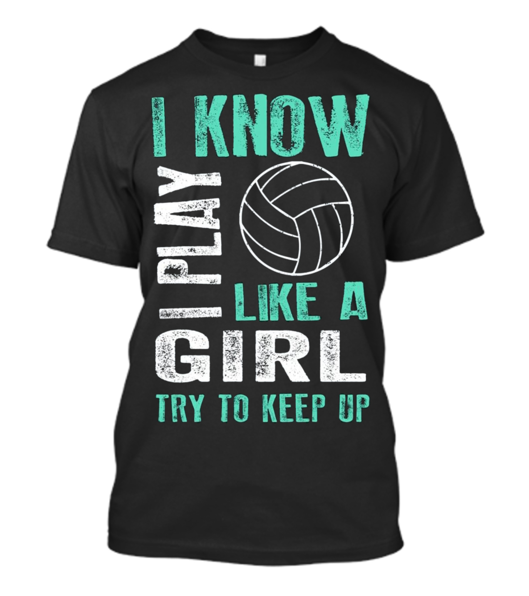 I Know I Play Like A Girl Try To Keep Up Volleyball T-Shirt