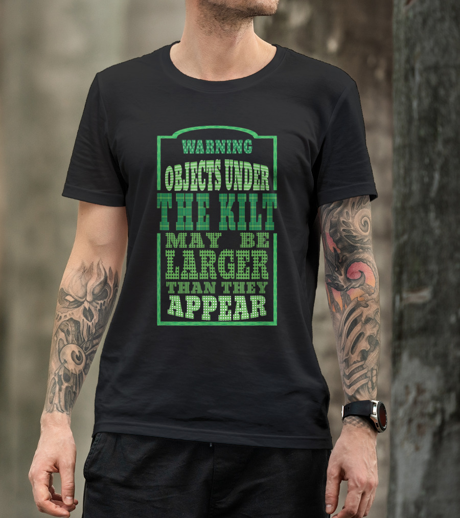 Warning Objects Under The Kilt May Be Larger Than They Appear Funny Kilt Irish Green Plaid T-Shirt
