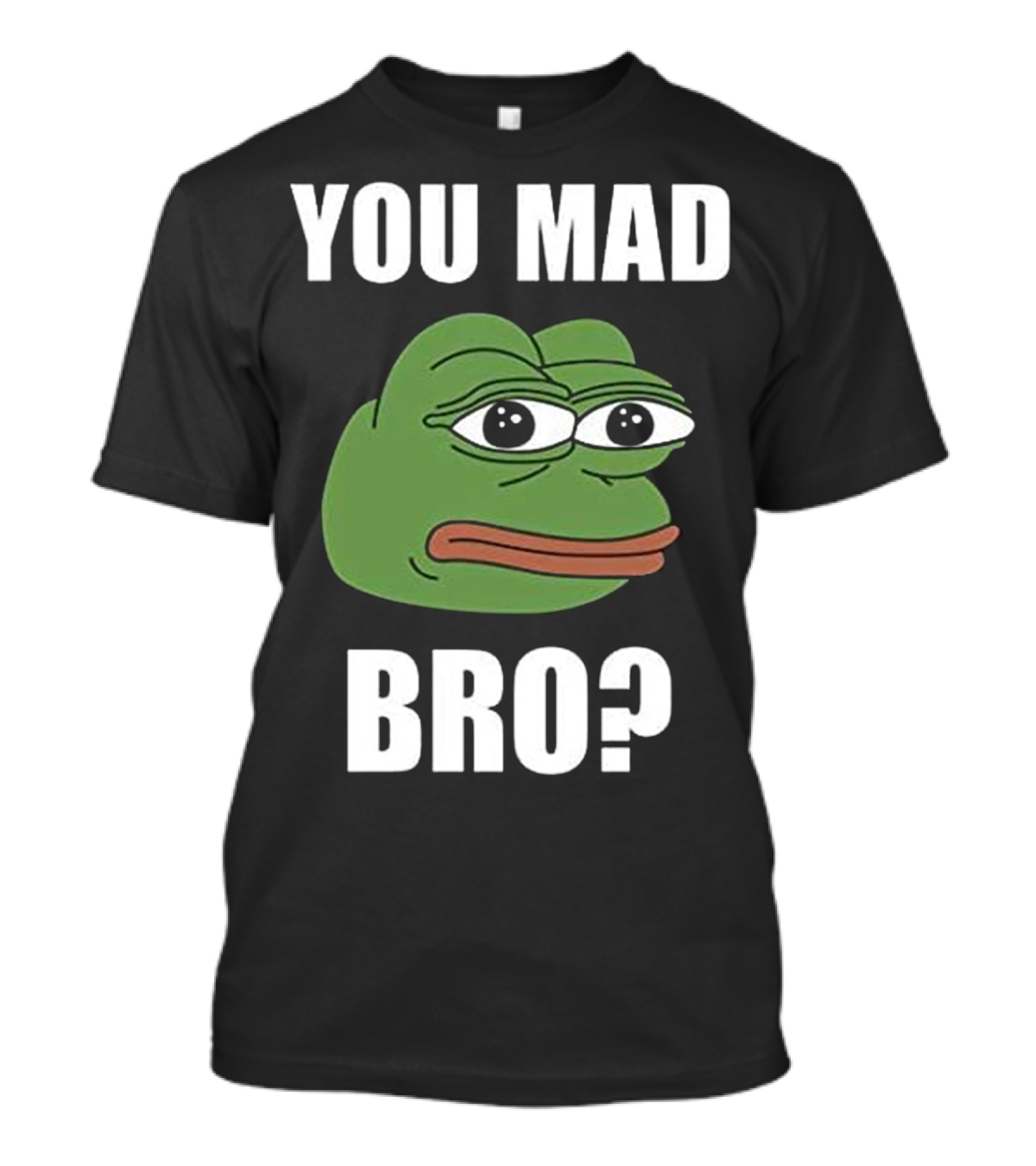 You Mad Bro Meme Pepe Frog Troll Face SJW T-Shirt