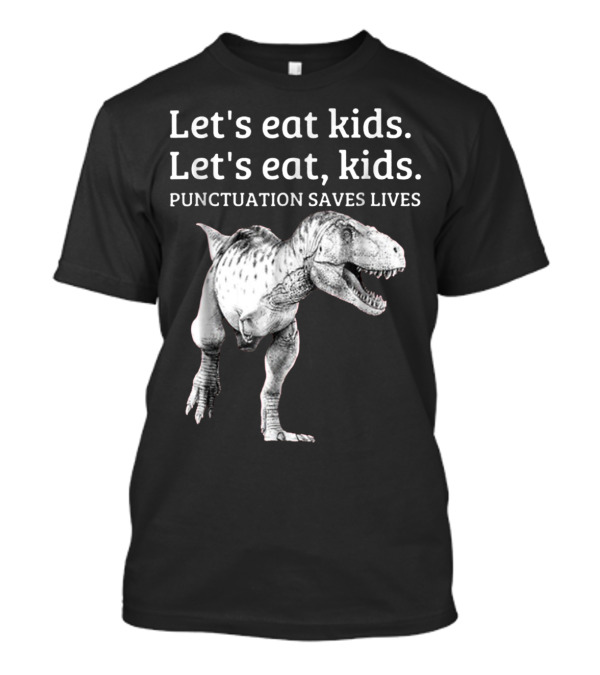 Let's Eat Kids Punctuation Saves Lives Dinosaur Humor T-Shirt