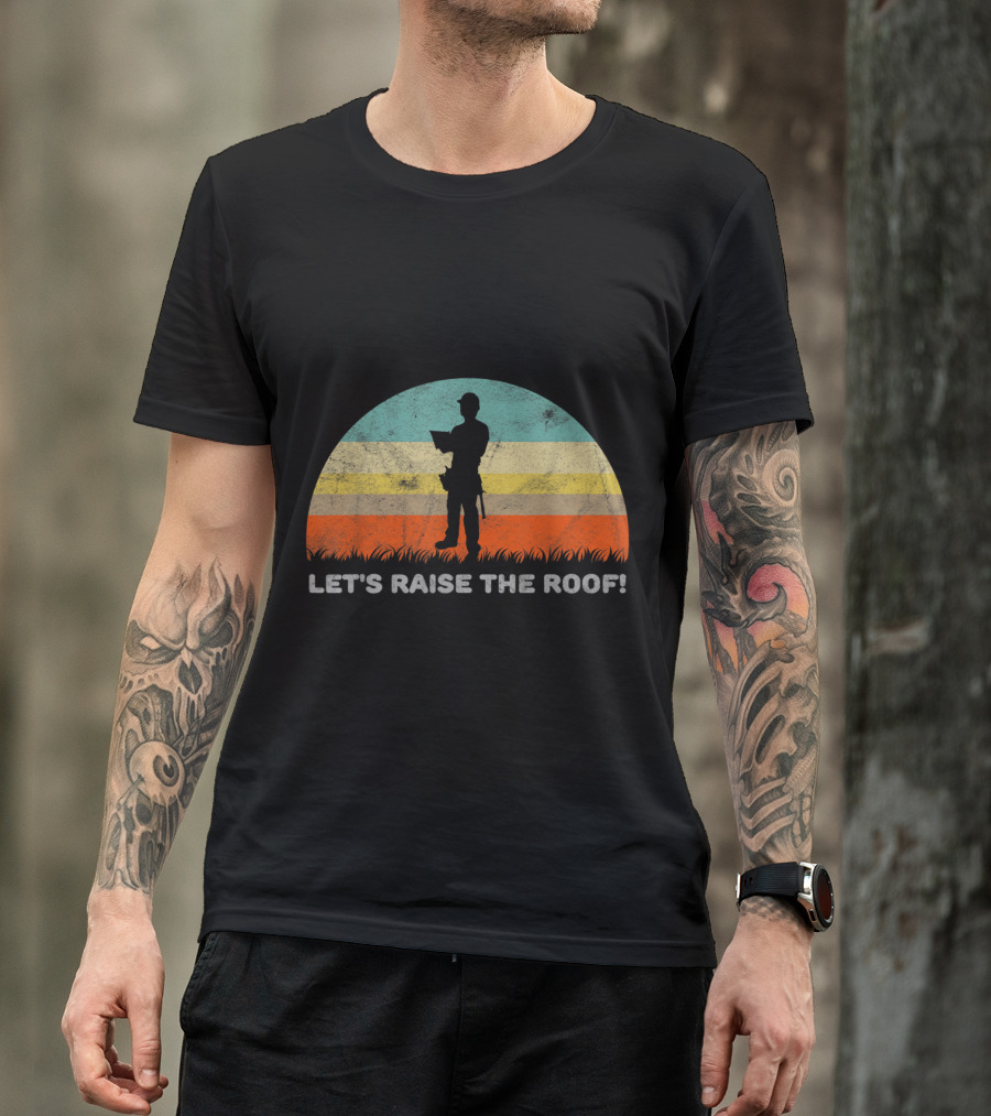Let's Raise The Roof Retro Construction Worker T-Shirt