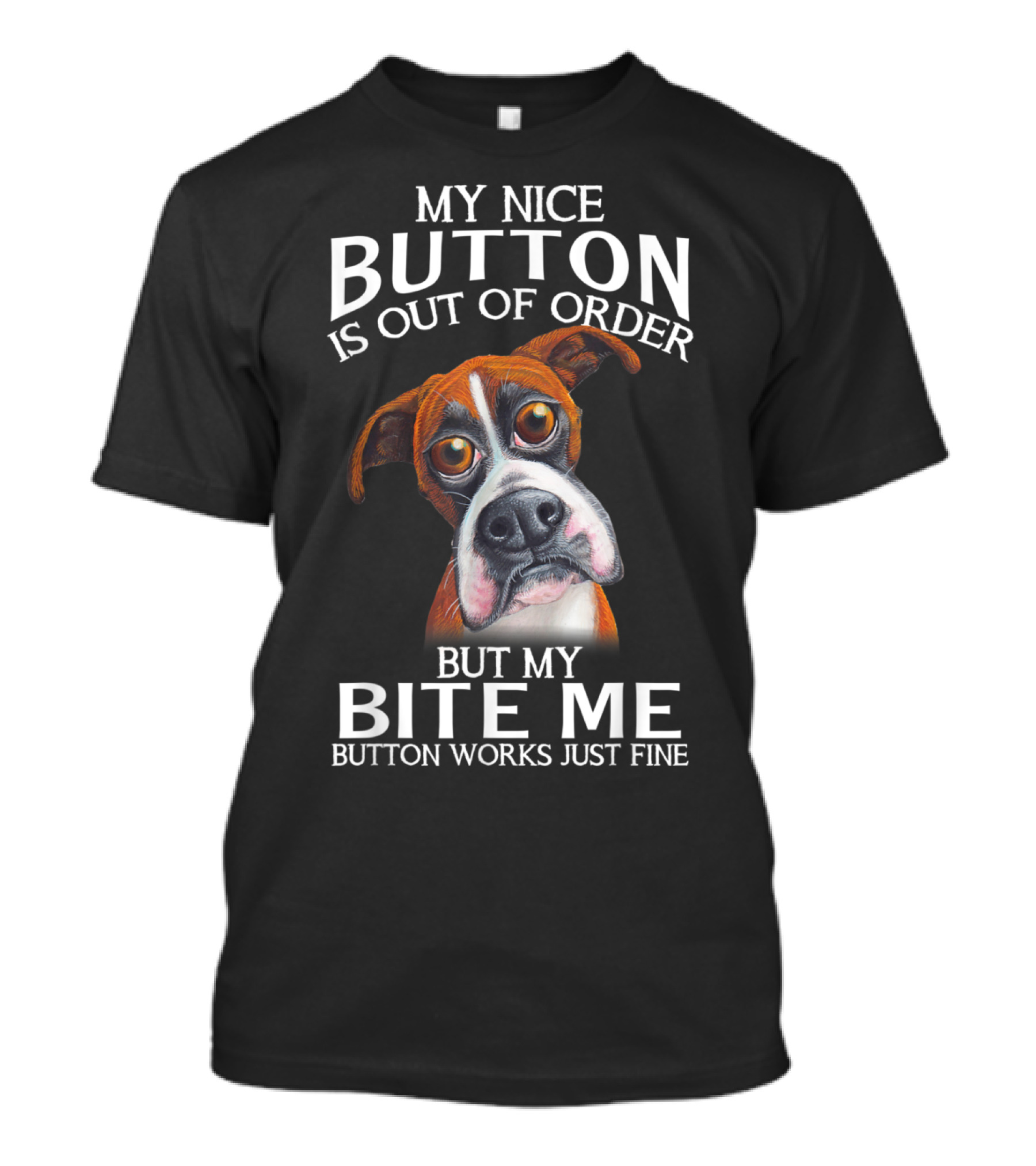My Nice Button Is Out Of Order But My Bite Me Button Works Just Fine Boxer T-Shirt