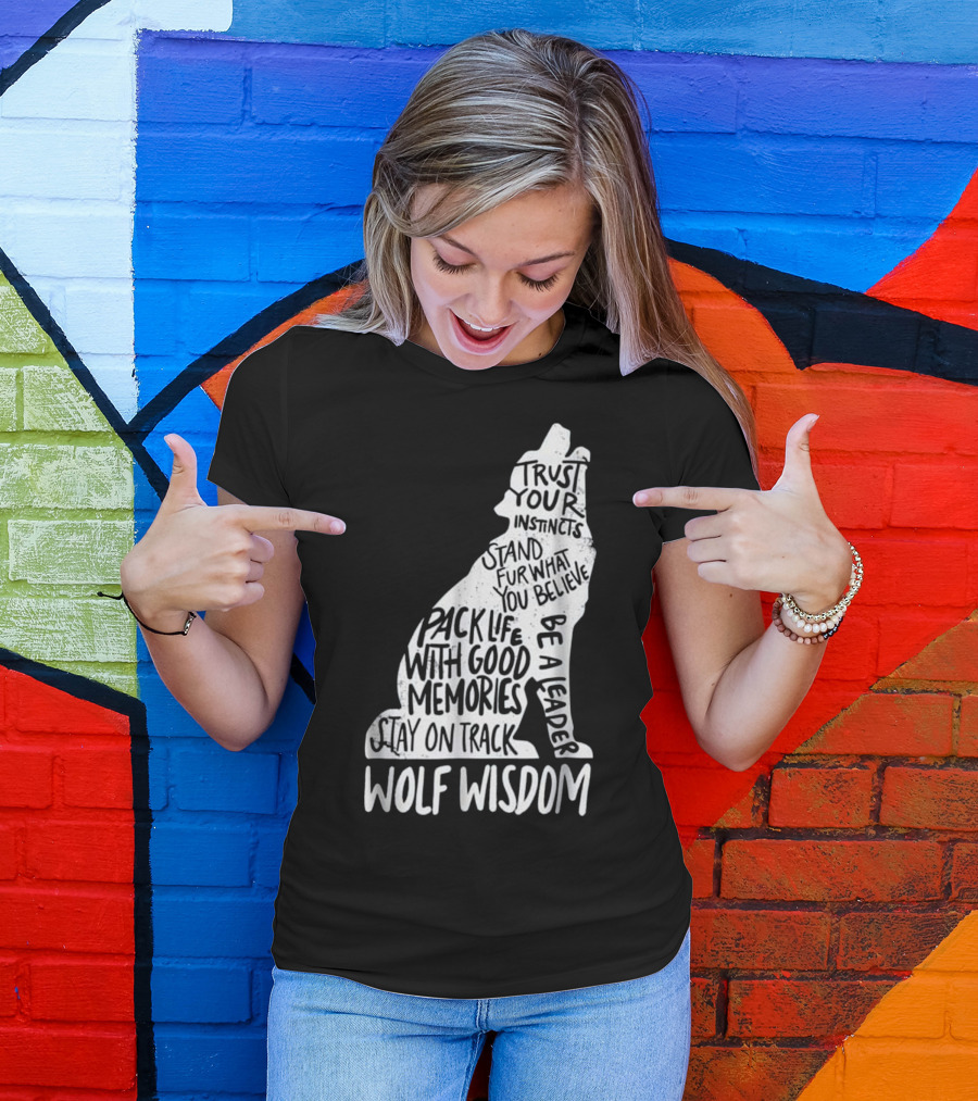 Wolf Wisdom Trust Your Instincts Stand Fur What You Believe Pack Life With Good Memories Be A Leader Stay On Track T-Shirt