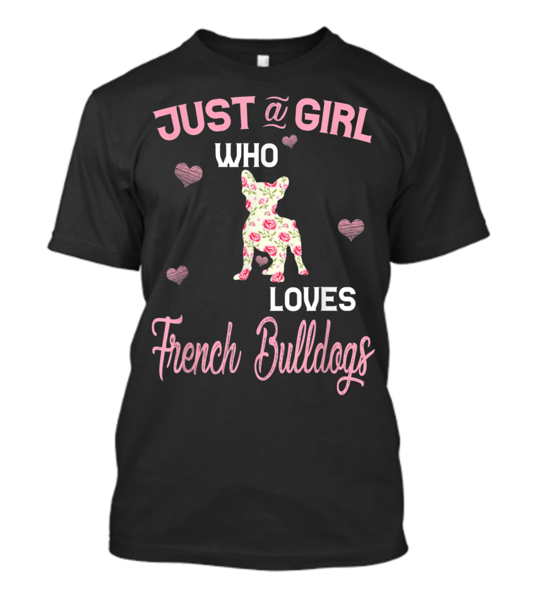 JUST A GIRL WHO LOVES FRENCH BULLDOGS WITH HEARTS AND FLORAL DOG T-Shirt