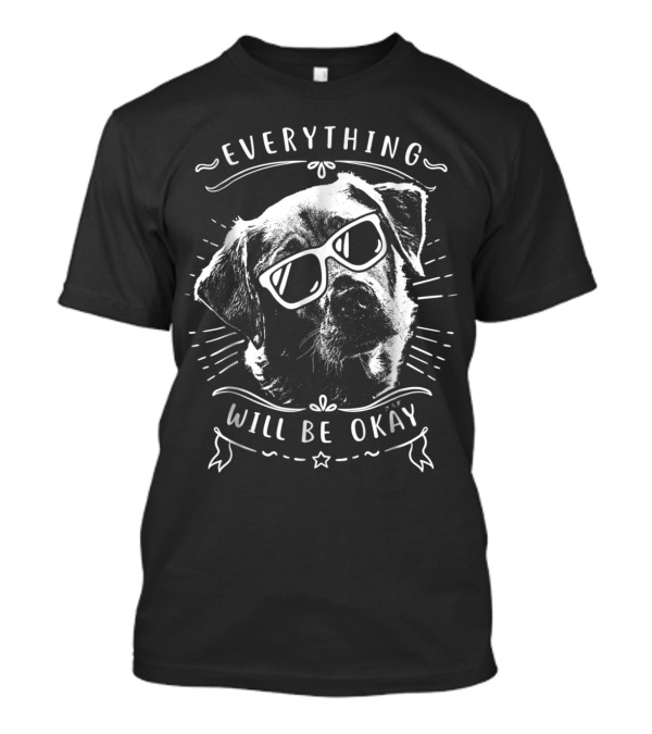 EVERYTHING WILL BE OKAY LABRADOR WITH SUNGLASSES T-Shirt