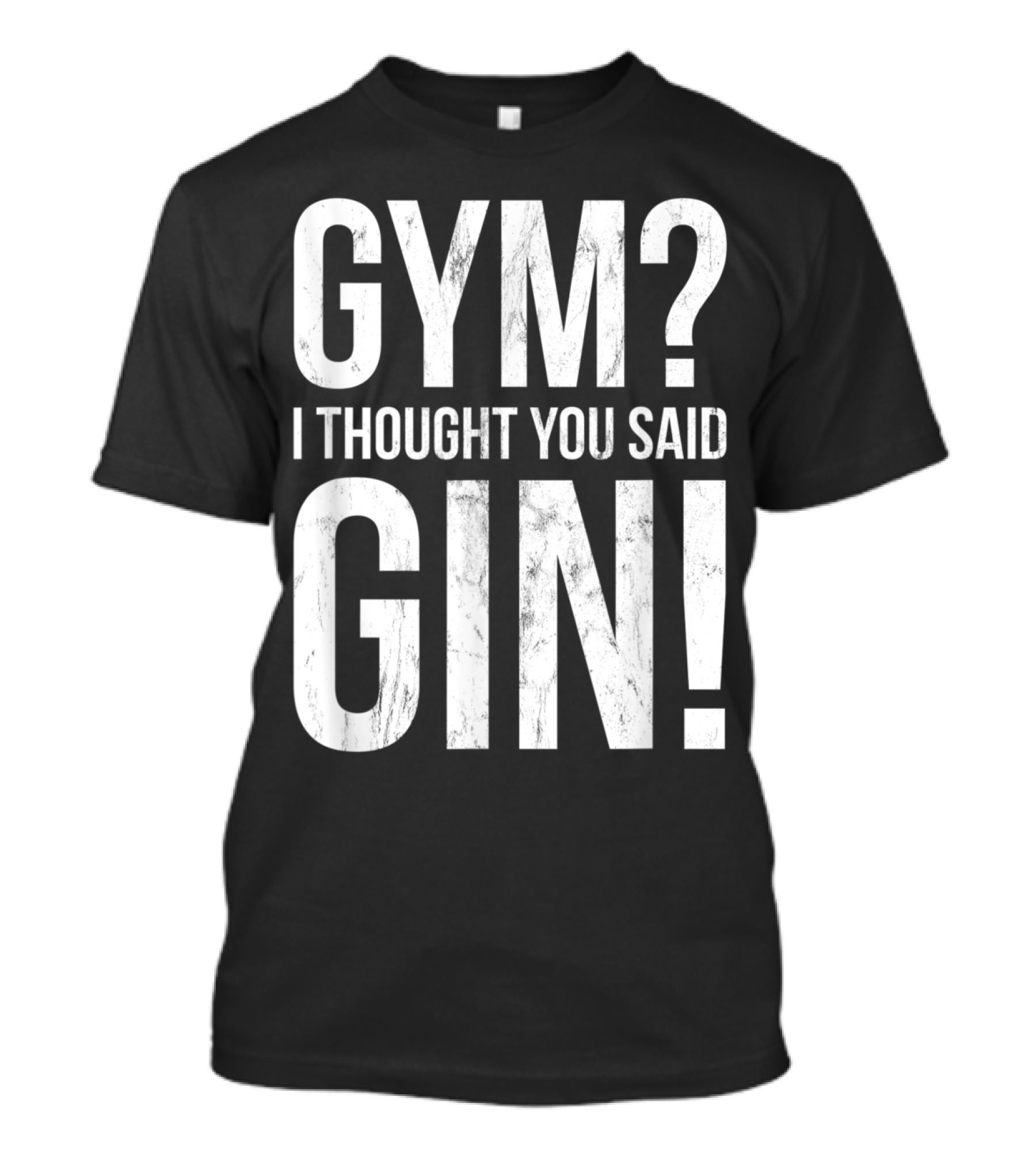 Gym I Thought You Said Gin Funny Workout T-Shirt