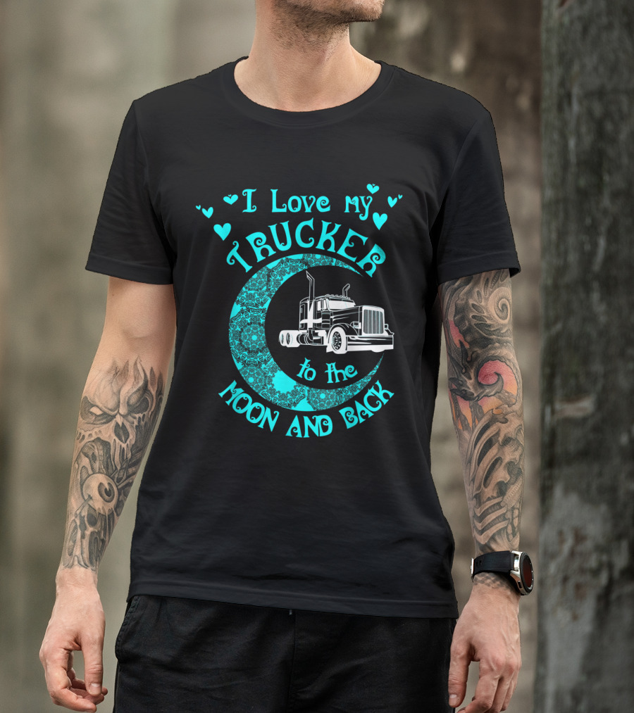 I Love My Trucker To The Moon And Back With Hearts And Crescent Moon T-Shirt