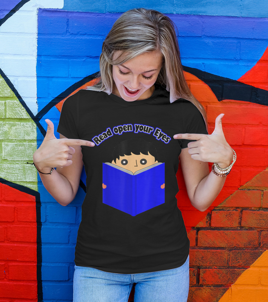 Read Open Your Eyes I Love Reading About Books T-Shirt