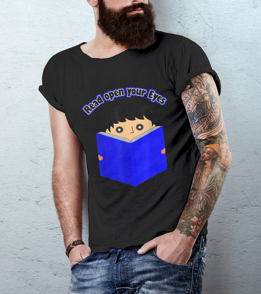 Read Open Your Eyes I Love Reading About Books T-Shirt