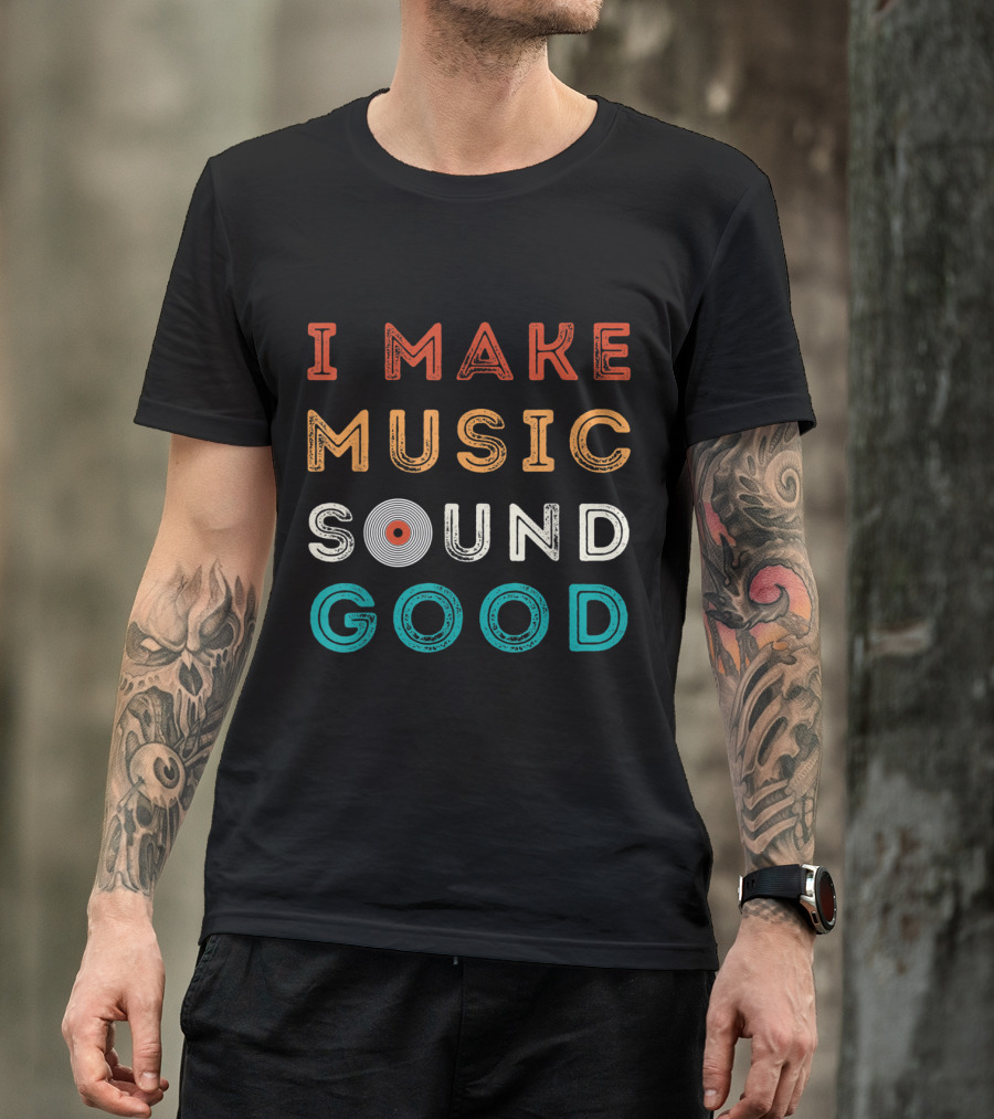 I Make Music Sound Good Funny Music Producer Audio Reco T-Shirt