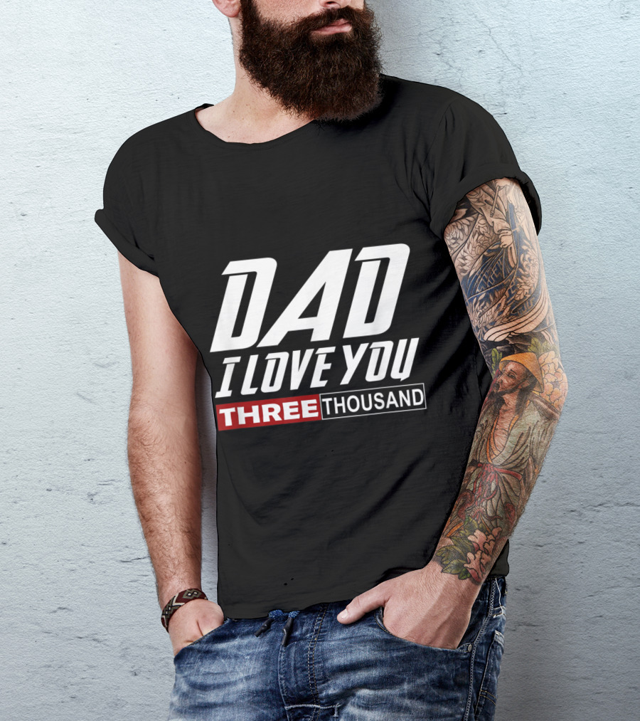 Dad I Love You Three Thousand T-Shirt