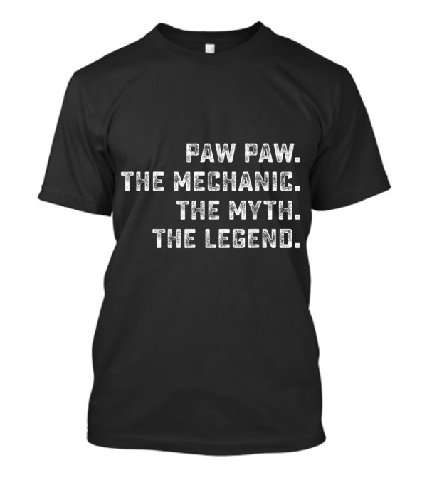 Paw Paw The Mechanic The Myth The Legend T-Shirt