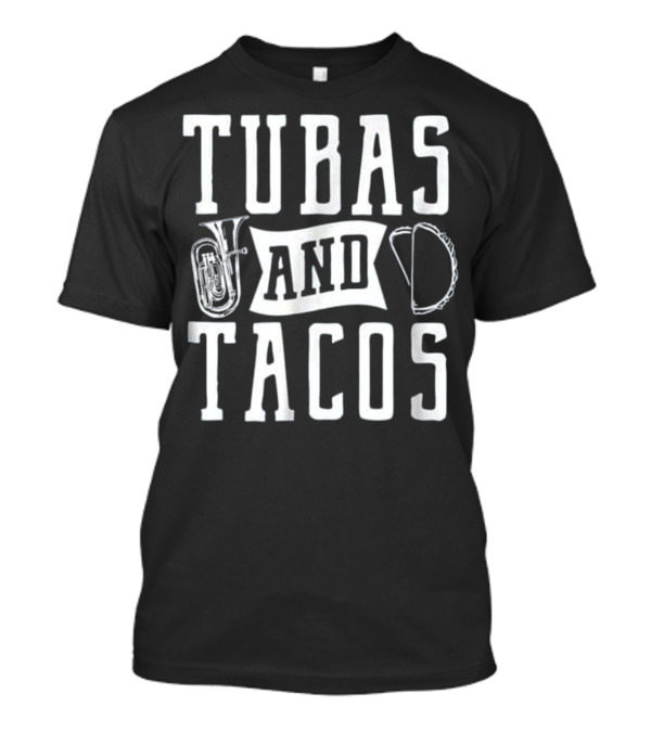 Tubas And Tacos And Marching Band Tuba Taco T-Shirt