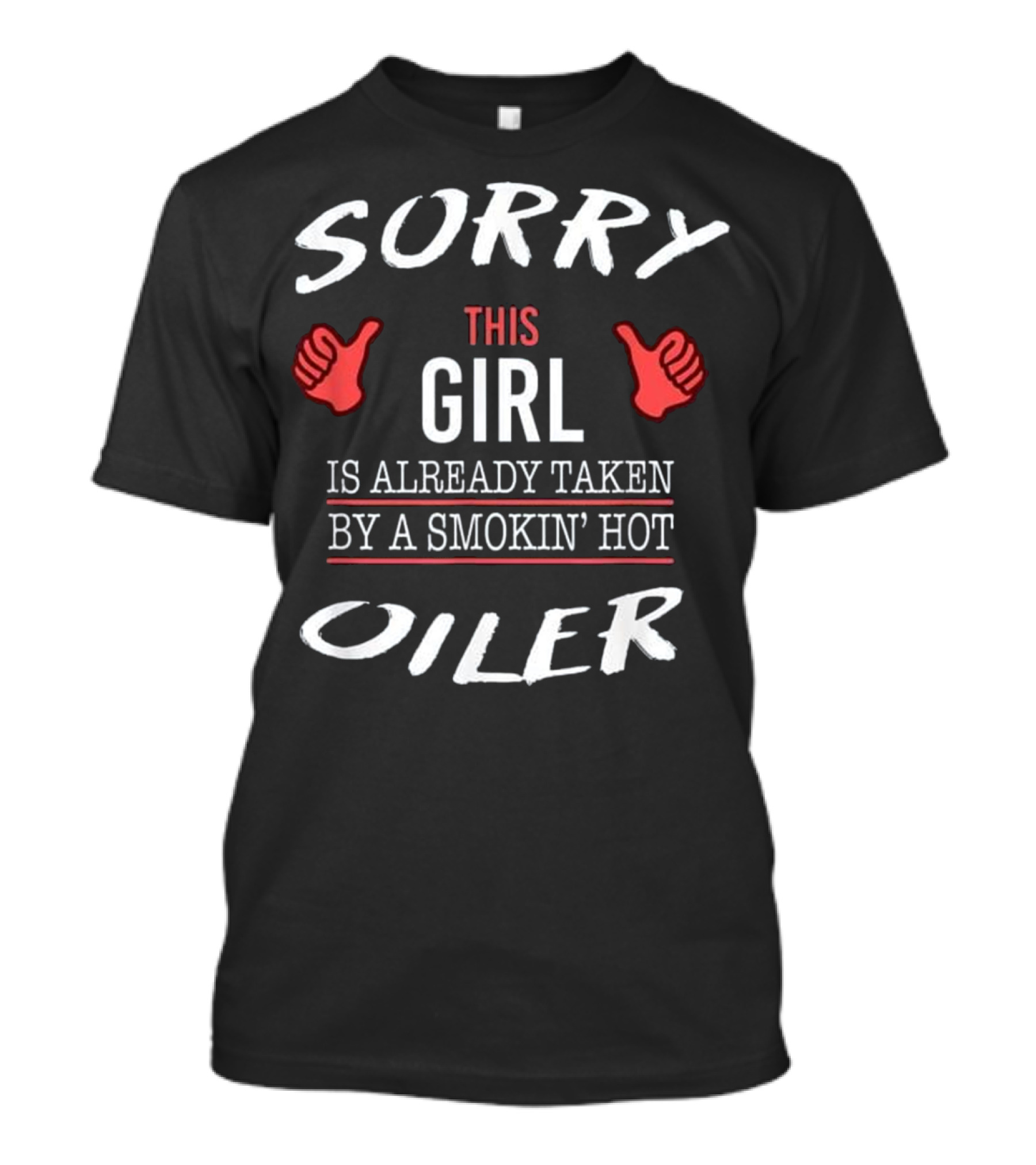 SORRY THIS GIRL IS ALREADY TAKEN BY A SMOKIN' HOT OILER T-Shirt