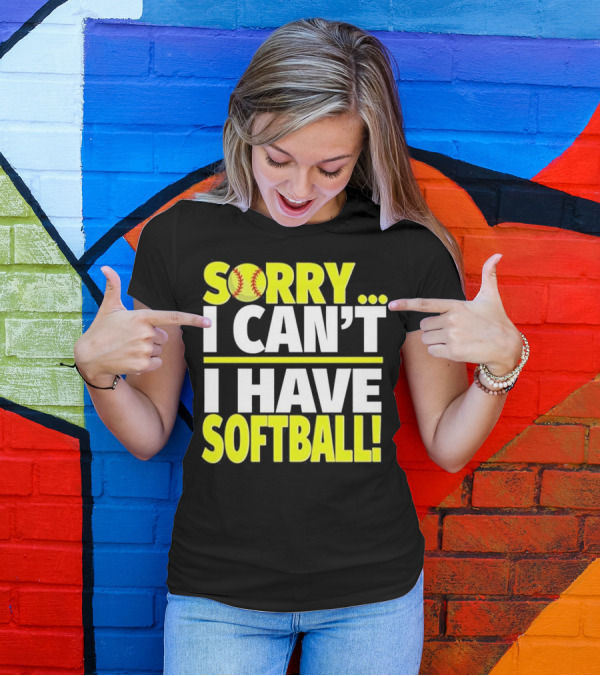 Sorry I Can't I Have Softball T-Shirt