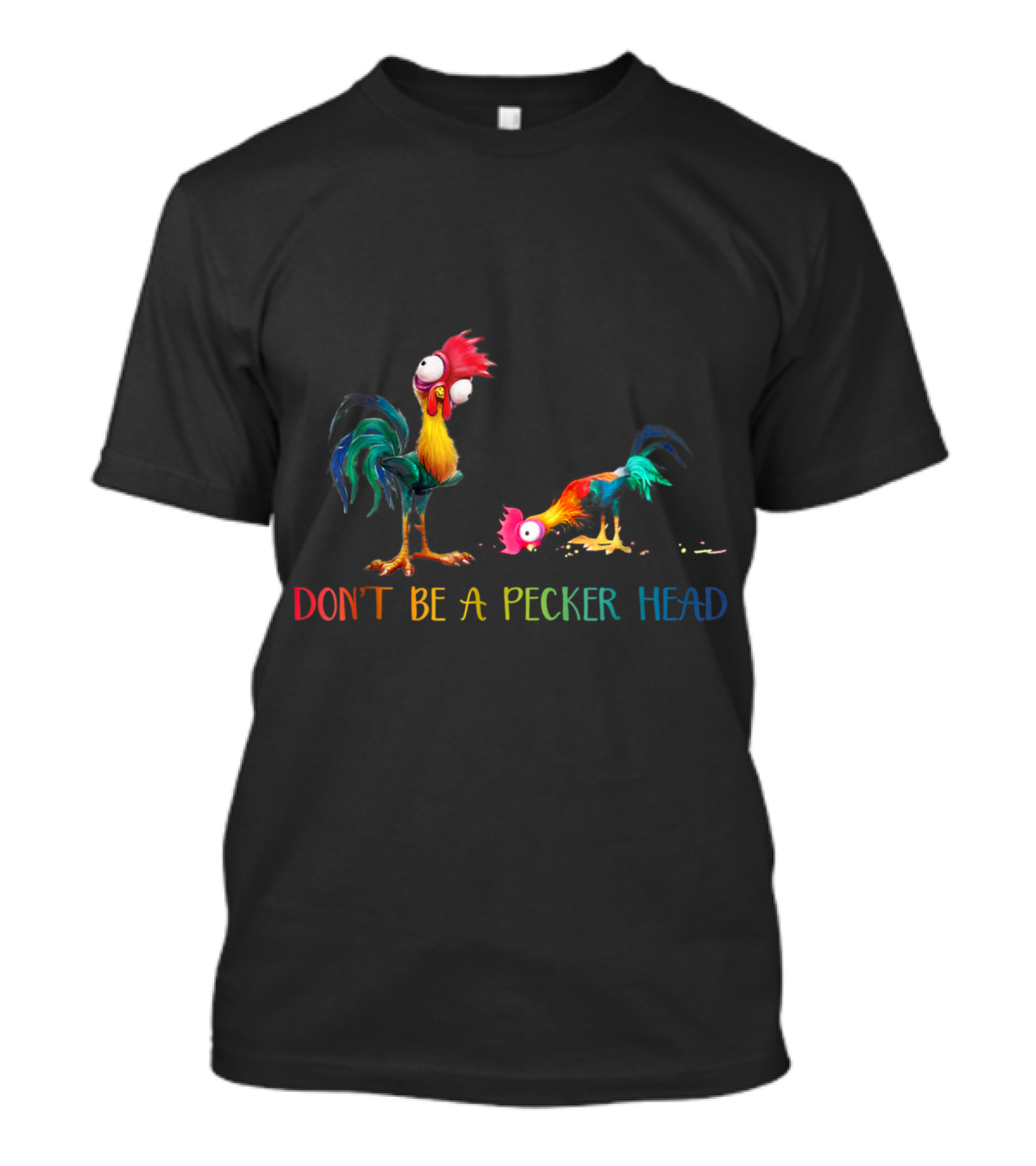 Farmer Chicken Don't Be A Pecker Head Colorful Rooster T-Shirt