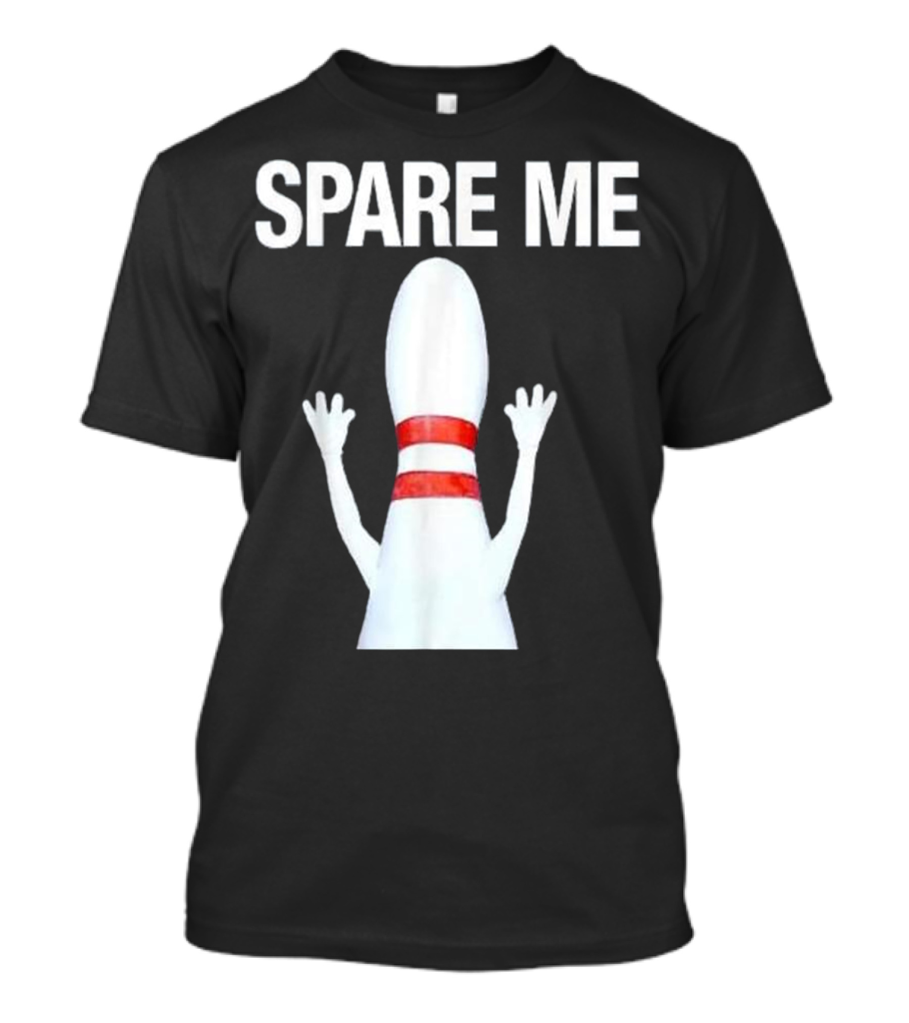 SPARE ME Bowling Pin Raised Arms Humor T-Shirt