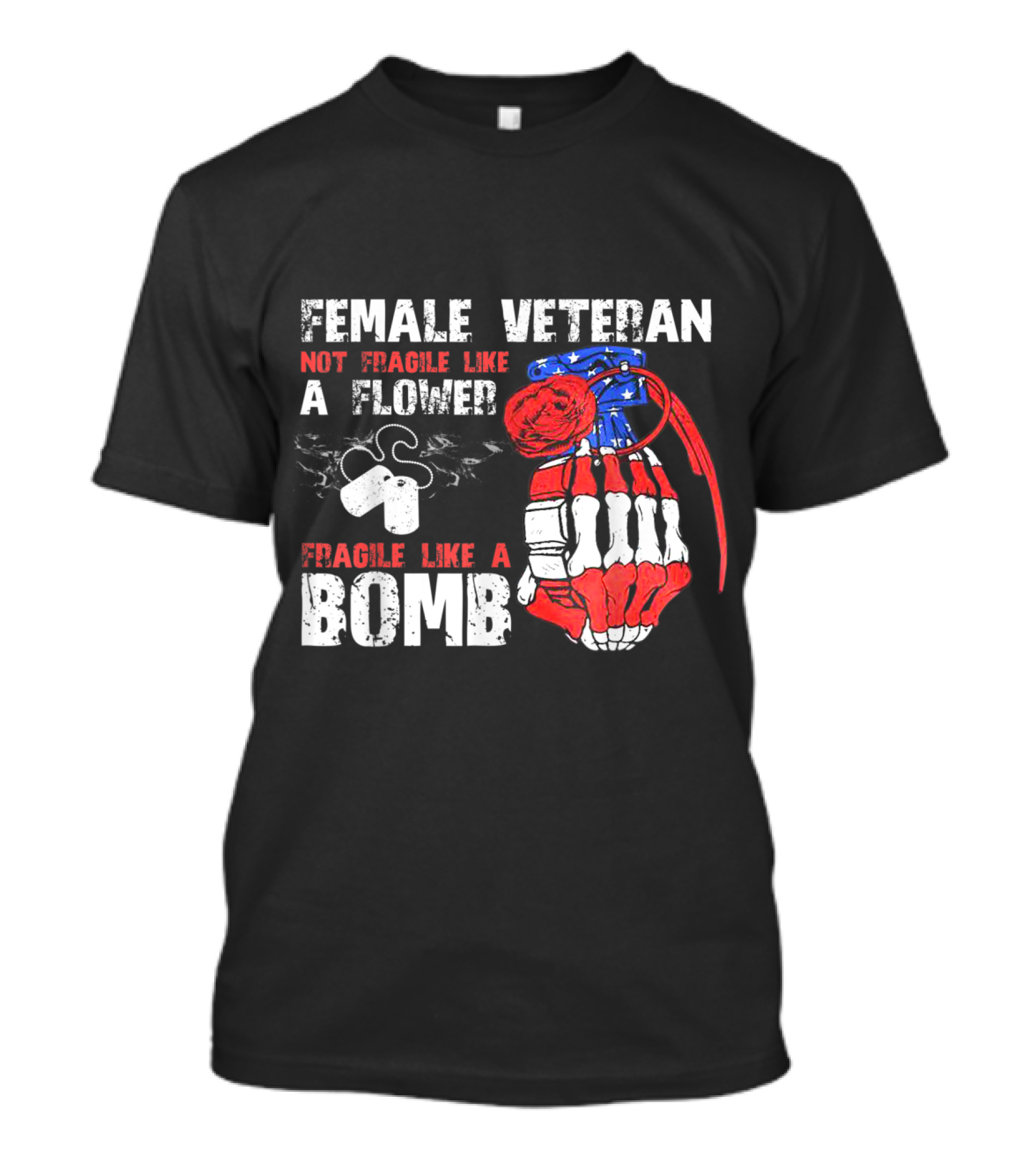 FEMALE VETERAN NOT FRAGILE LIKE A FLOWER FRAGILE LIKE A BOMB T-Shirt