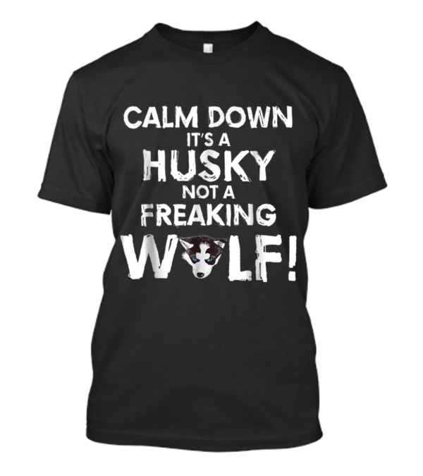 Calm Down It's A Husky Not A Freaking Wolf T-Shirt
