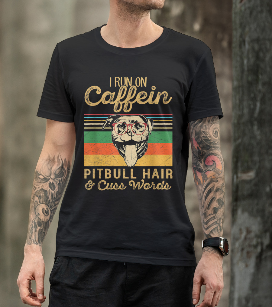 I Run On Caffeine Pitbull Hair And Cuss Words Vintage Dog T-Shirt