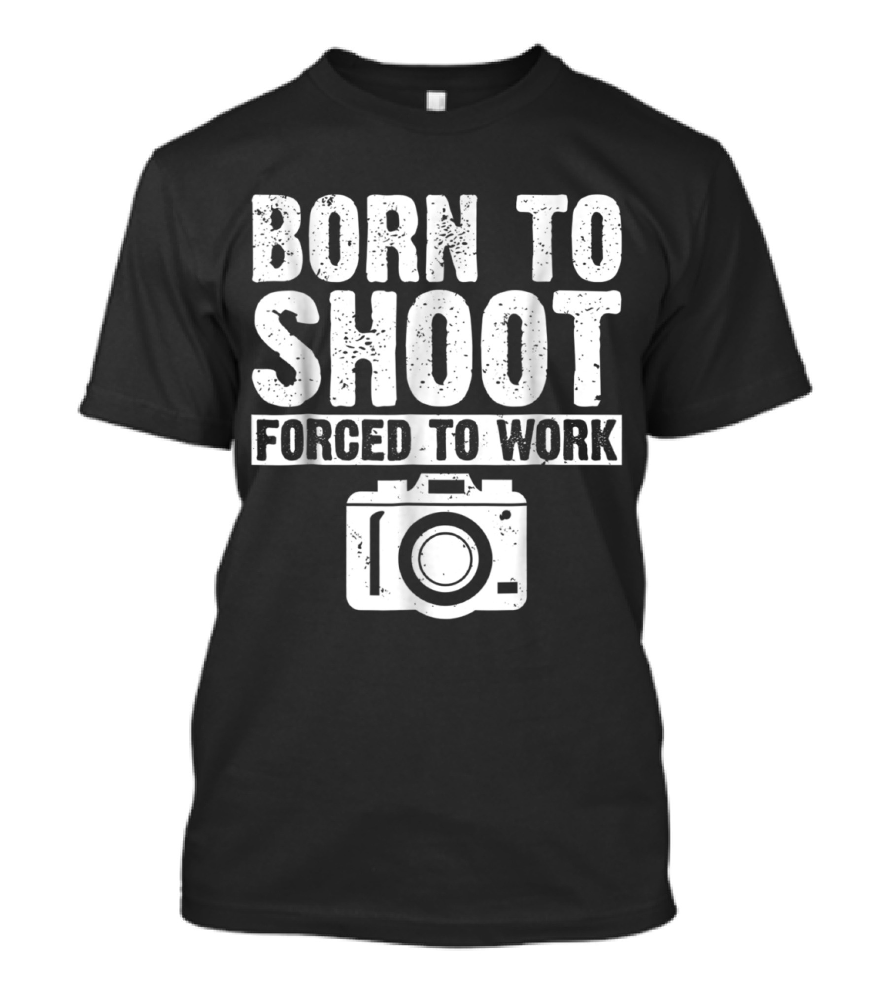 Born To Shoot Forced To Work Camera Photographer T-Shirt