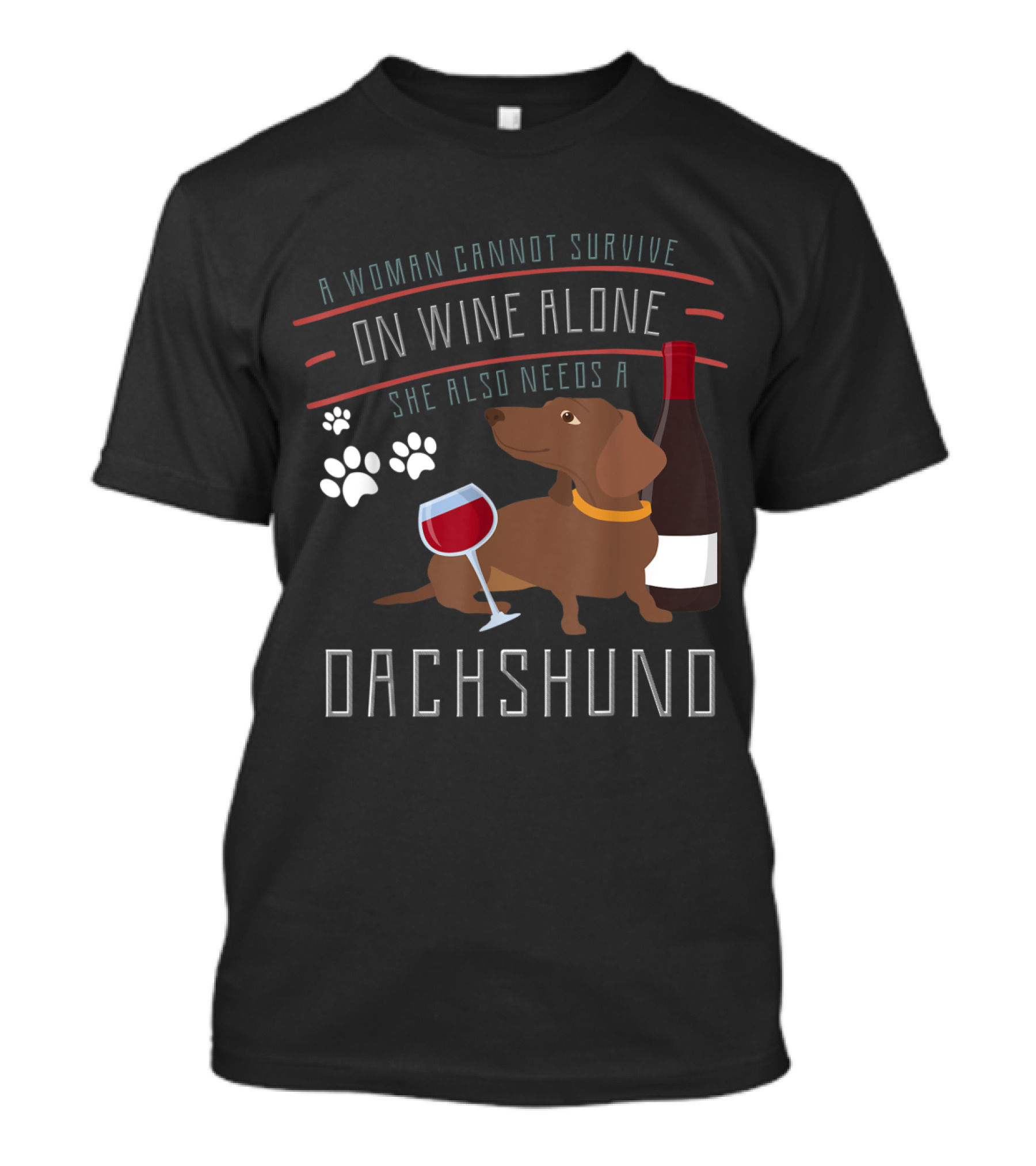 A Woman Cannot Survive On Wine Alone She Also Needs A Dachshund T-Shirt