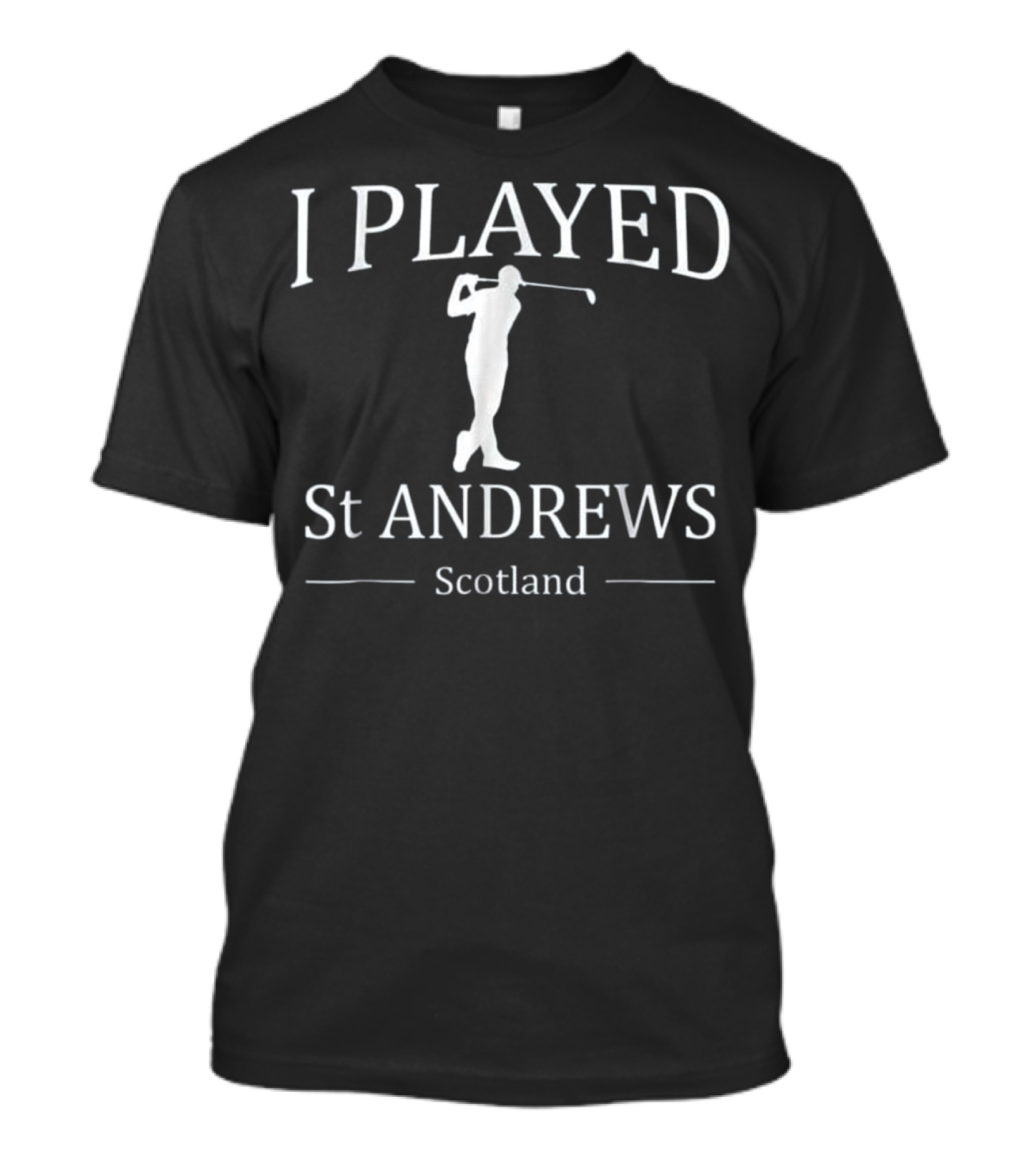I Played St Andrews Scotland Golf Golfer T-Shirt