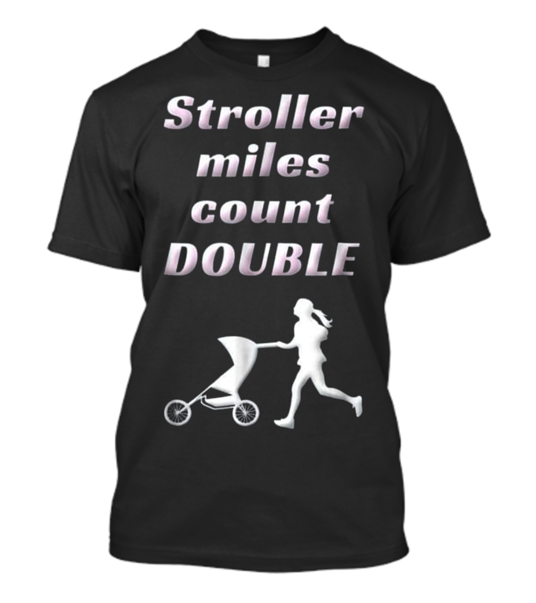 Stroller Miles Count Double Running Mom Funny Saying T-Shirt