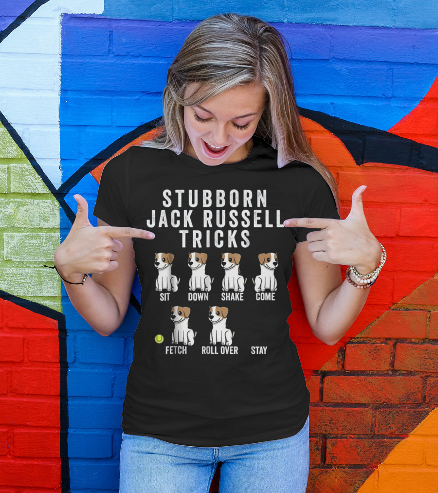 Stubborn Jack Russell Terrier Tricks Sit Down Shake Come Fetch Roll Over Stay T-Shirt