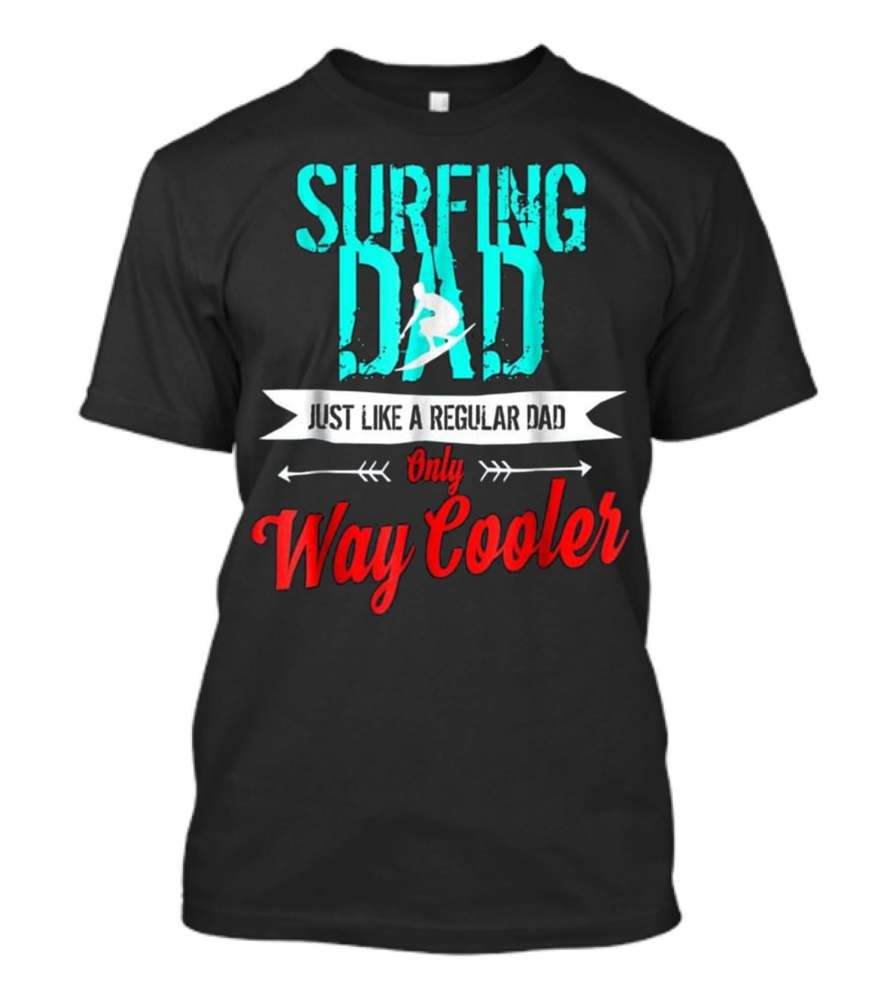 Surfing Dad Just Like A Regular Dad Only Way Cooler T-Shirt