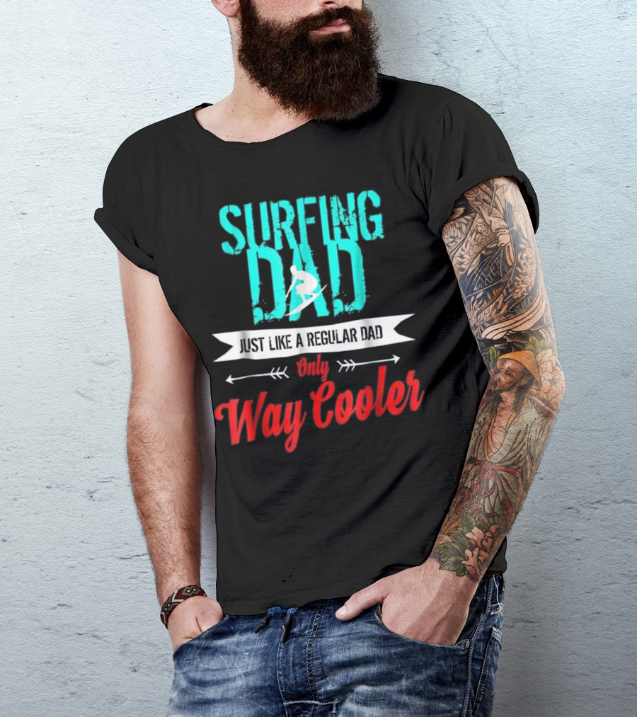 Surfing Dad Just Like A Regular Dad Only Way Cooler T-Shirt