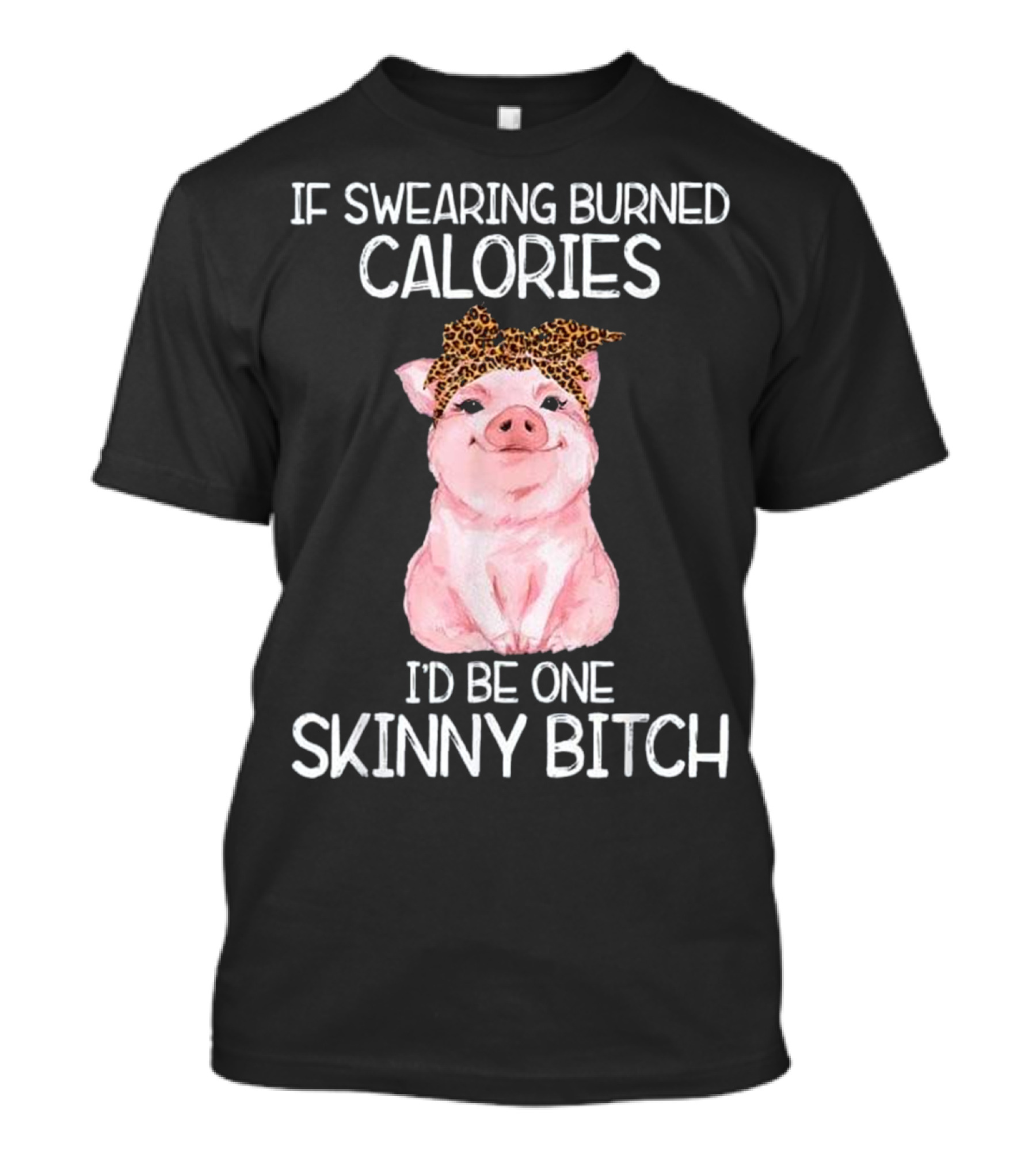 If Swearing Burned Calories I'd Be One Skinny Bitch Pig With Leopard Print Bow T-Shirt