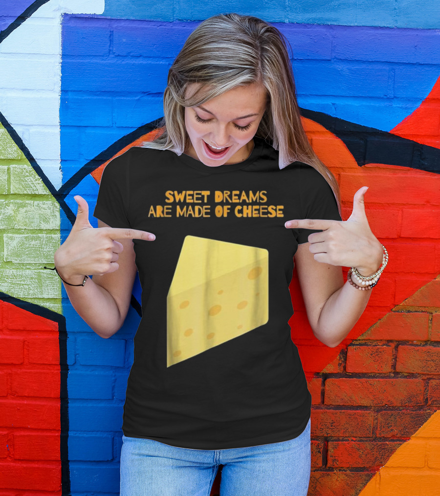 Sweet Dreams Are Made Of Cheese Funny Puns Humor T-Shirt