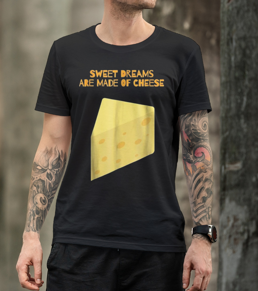 Sweet Dreams Are Made Of Cheese Funny Puns Humor T-Shirt