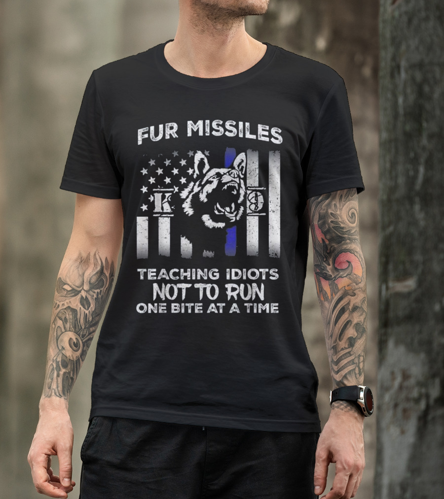 Fur Missiles K9 Thin Blue Line Teaching Idiots Not To Run One Bite At A Time T-Shirt