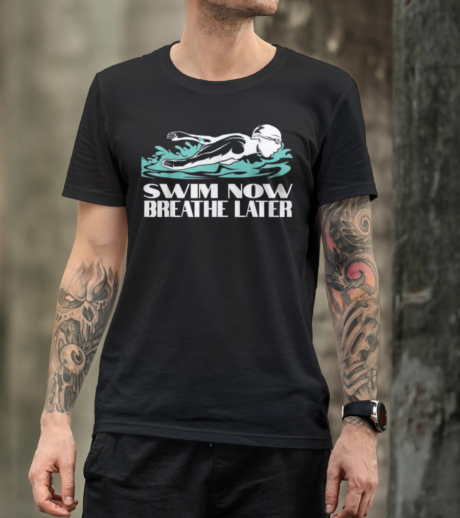 Swim Now Breathe Later Swimmer T Funny Swim Cap Swimming Fl T-Shirt